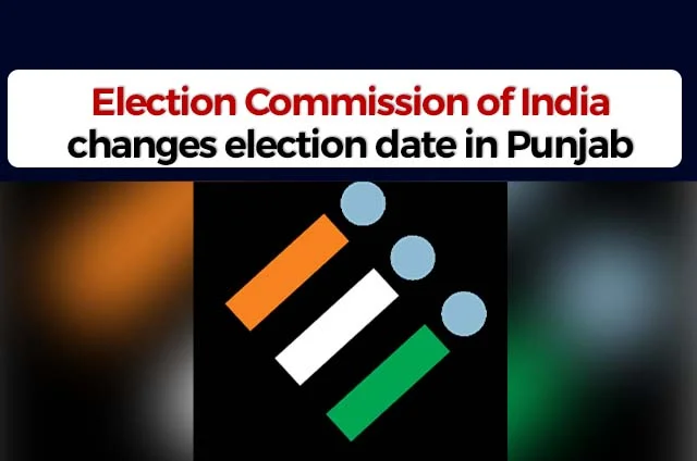 ELECTION DATE CHANGED IN PUNJAB