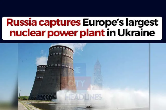 RUSSIA CAPTURES EUROPE'S LARGEST NUCLEAR POWER PLANT